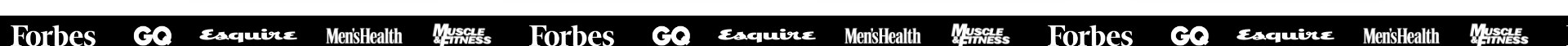 Forbes, GQ, Esquire, Men's Health, Muscle & Fitness